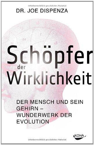 Schöpfer der Wirklichkeit - Der Mensch und sein Gehirn - Wunderwerk der Evolution