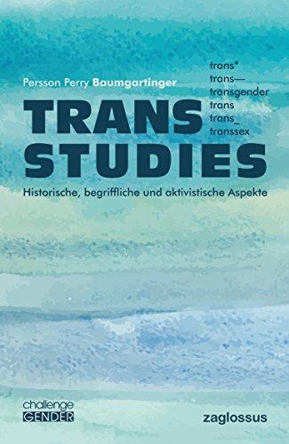 Trans Studies: Historische, begriffliche und aktivistische Aspekte (challenge GENDER)