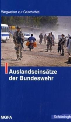 Auslandseinsätze der Bundeswehr. Wegweiser zur Geschichte