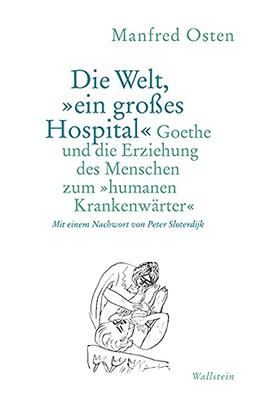 Die Welt, »ein großes Hospital«: Goethe und die Erziehung des Menschen zum »humanen Krankenwärter«