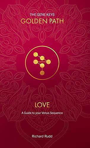 Love: A guide to your Venus Sequence (Gene Keys Golden Path)