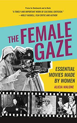 The Female Gaze: Essential Movies Made by Women (Women Filmmakers, for Fans of Home Work, I'm Your Huckleberry)