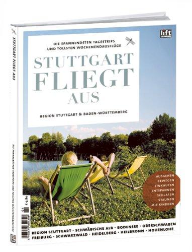 Stuttgart fliegt aus: Die spannendsten Tagestrips und tollsten Wochenendausflüge in der Region Stuttgart & Baden-Württemberg