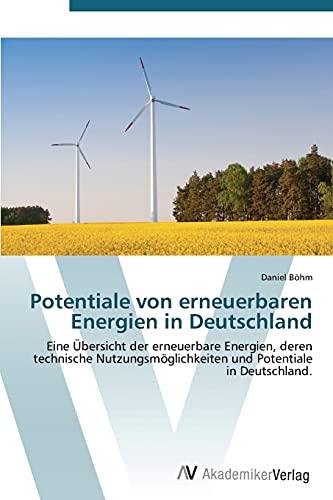 Potentiale von erneuerbaren Energien in Deutschland: Eine Übersicht der erneuerbare Energien, deren technische Nutzungsmöglichkeiten und Potentiale in Deutschland.