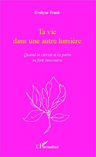 Ta vie dans une autre lumière : quand le retrait et la perte se font rencontre