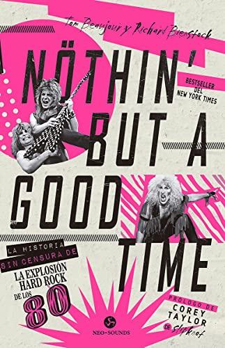 Nothin' but a good time: La historia sin censura de la explosión hard rock de los 80 (NeoPerson Sounds)