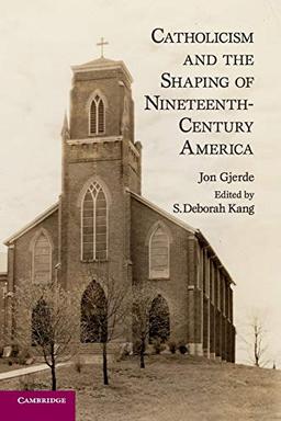 Catholicism and the Shaping of Nineteenth-Century America