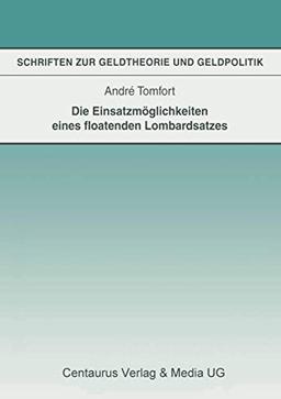 Die Einsatzmöglichkeiten eines floatenden Lombardsatzes: Diss. (Schriften zur Geldtheorie und Geldpolitik)