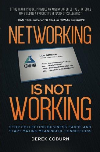 Networking Is Not Working: Stop Collecting Business Cards and Start Making Meaningful Connections