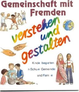 Gemeinschaft mit Fremden - verstehen und gestalten: Kinder begleiten in Schule, Gemeinde und Familie