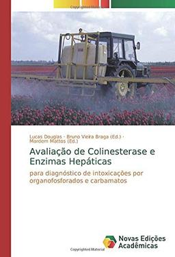 Avaliação de Colinesterase e Enzimas Hepáticas: para diagnóstico de intoxicações por organofosforados e carbamatos