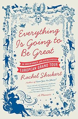 Everything Is Going to Be Great: An Underfunded and Overexposed European Grand Tour