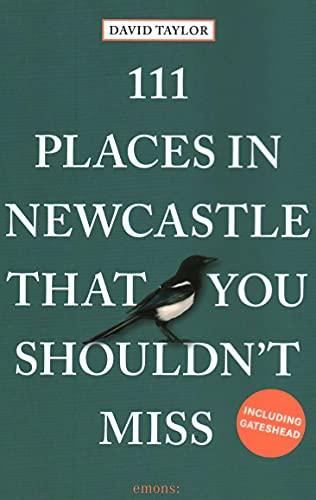 111 Places in Newcastle That You Shouldn't Miss: Travel Guide