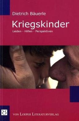 Kriegskinder: Leiden - Hilfen - Perspektiven