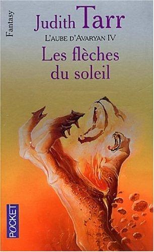 L'aube d'Avaryan. Vol. 4. Les flèches du soleil