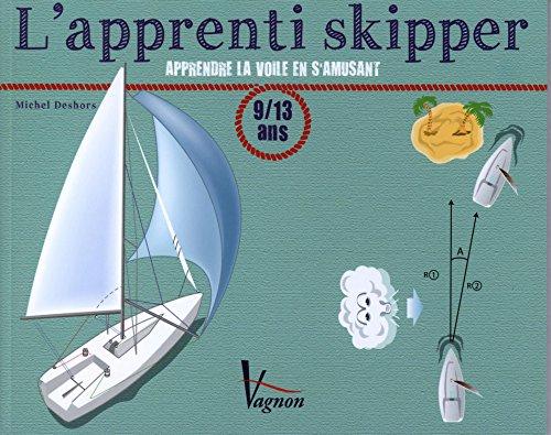 L'apprenti skipper : Apprendre la voile en s'amusant, 9/13 ans