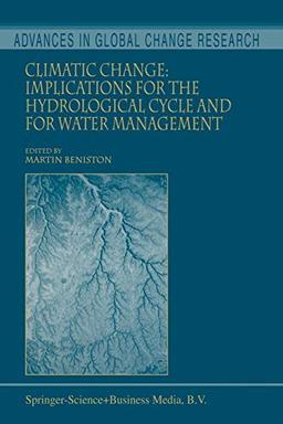 Climatic Change: Implications for the Hydrological Cycle and for Water Management (Advances in Global Change Research, 10, Band 10)