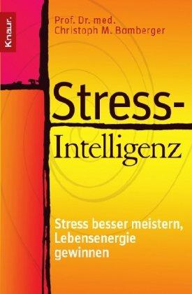 Stress-Intelligenz: Stress besser meistern - Lebensenergie gewinnen