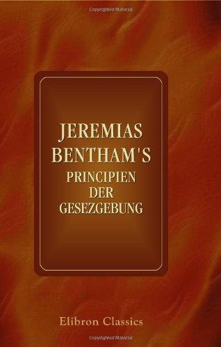 Jeremias Bentham's Principien der Gesezgebung: Herausgegeben von Etienne Dumont