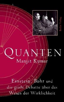 Quanten: Einstein, Bohr und die große Debatte über das Wesen der Wirklichkeit