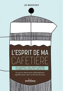 L'esprit de ma cafetière ou Comment tout dans l'univers possède une forme de mentalité