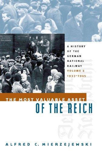 The Most Valuable Asset of the Reich: A History of the German National Railway, 1933-1945: A History of the German National Railway Volume 2, 1933-1945