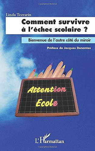 Comment survivre à l'échec scolaire ? : bienvenue de l'autre côté du miroir