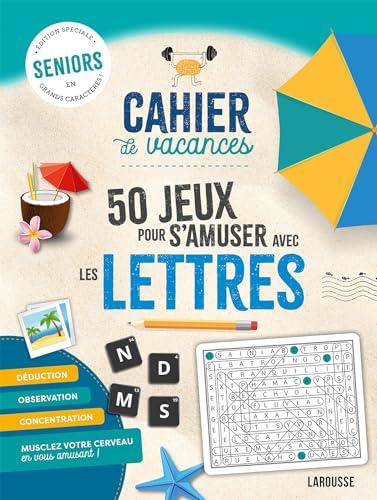 Cahier de vacances : 50 jeux pour s'amuser avec les lettres : seniors, édition spéciale en grands caractères