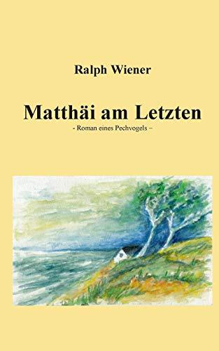 Matthäi am Letzten: Roman eines Pechvogels