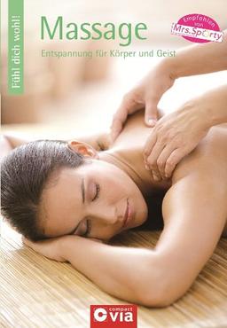 Fühl dich wohl! - Massage: Entspannung für Körger und Geist