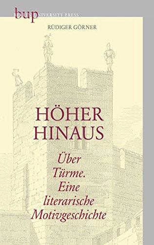 Höher Hinaus: Über Türme. Eine literarische Motivgeschichte