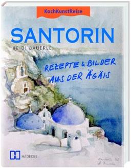 KochKunstReise Santorin: Rezepte und Bilder aus der Ägäis