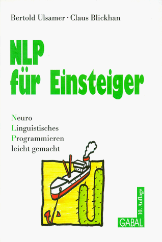 NLP für Einsteiger. Neuro- Linguistisches Programmieren leicht gemacht