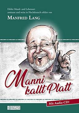 Manni kallt Platt: Eifeler Mund- und Lebensart amüsant und weise in Hochdeutsch erklärt von Manfred Lang (Edition Eyfalia)