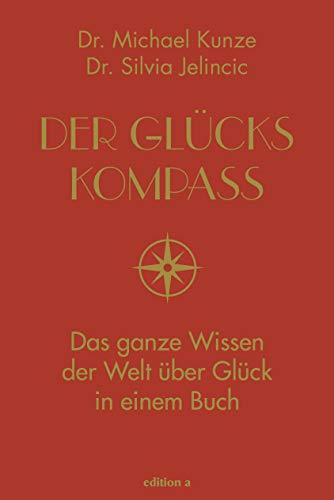 Der Glückskompass: Das ganze Wissen der Welt über Glück in einem Buch