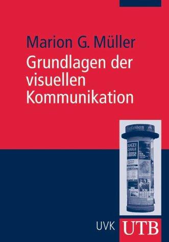 Grundlagen der visuellen Kommunikation: Theorieansätze und Analysemethoden