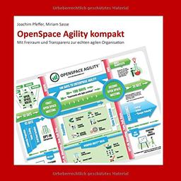 OpenSpace Agility kompakt: Mit Freiraum und Transparenz zur echten agilen Organisation