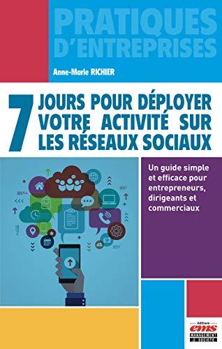 7 jours pour déployer votre activité sur les réseaux sociaux : un guide simple et efficace pour entrepreneurs, dirigeants et commerciaux