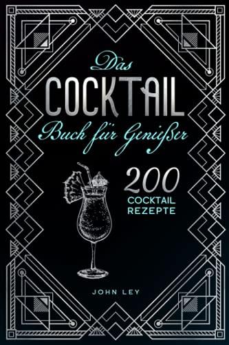 Das COCKTAIL Buch für Genießer: 200 Cocktail Rezepte für einen perfekt gemixten Drink. Lerne alles Wichtige über Cocktails, die Geschichte und das richtige Mixen. Klassiker, alkoholfreie Cocktails &Co