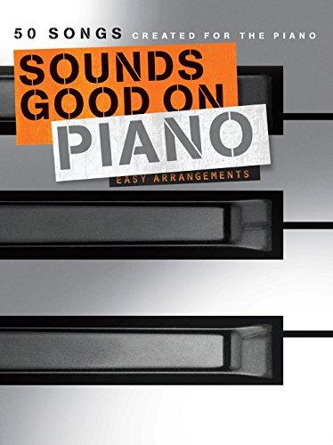 Sounds Good On Piano: 50 Songs Created For The Piano