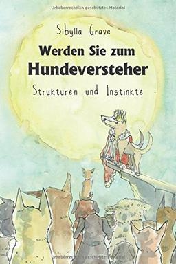 Werden Sie zum Hundeversteher: Strukturen und Instinkte