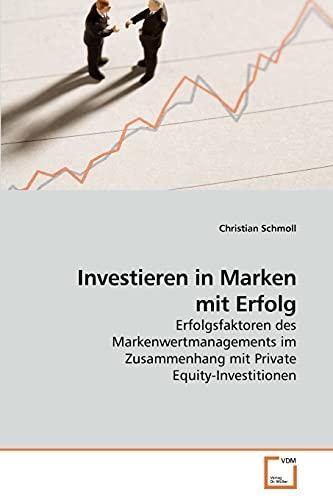 Investieren in Marken mit Erfolg: Erfolgsfaktoren des Markenwertmanagements im Zusammenhang mit Private Equity-Investitionen