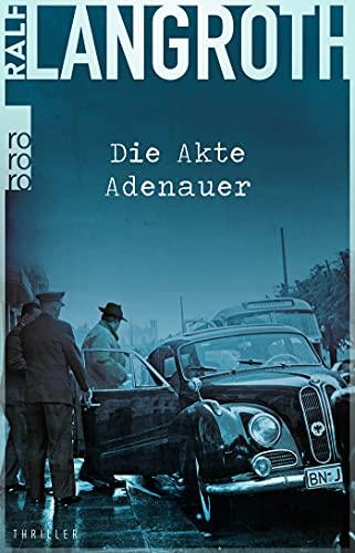 Die Akte Adenauer (Die Philipp-Gerber-Romane, Band 1)