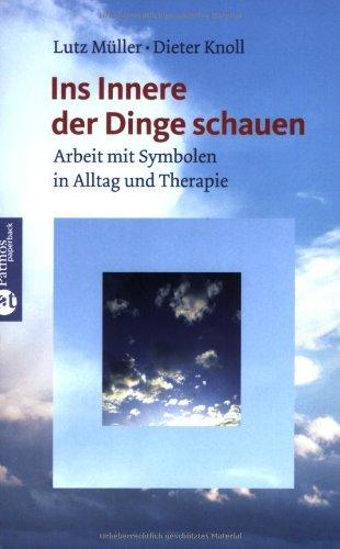 Ins innere der Dinge schauen: Arbeit mit Symbolen in Alltag und Therapie