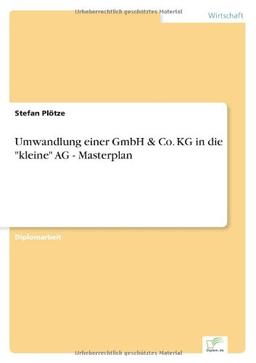 Umwandlung einer GmbH & Co. KG in die "kleine" AG - Masterplan