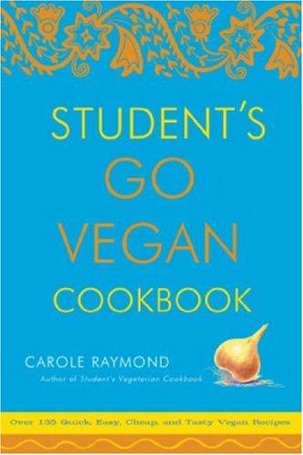 Student's Go Vegan Cookbook: Over 135 Quick, Easy, Cheap, and Tasty Vegan Recipes: 125 Quick, Easy, Cheap and Tasty Vegan Recipes