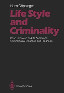 Life Style and Criminality: Basic Research and Its Application: Criminological Diagnosis and Prognosis