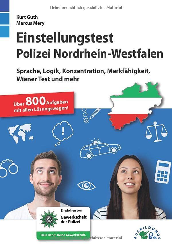 Einstellungstest Polizei NRW: Fit für den Eignungstest im Auswahlverfahren | Sprache, Logik, Konzentration, Merkfähigkeit, Wiener Test und mehr | Über 800 Aufgaben mit allen Lösungswegen