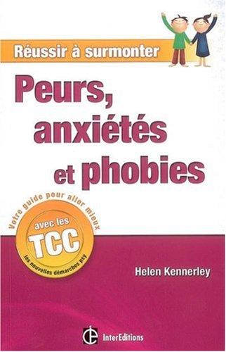 Réussir à surmonter peurs, anxiétés et phobies : un guide personnel à suivre au quotidien