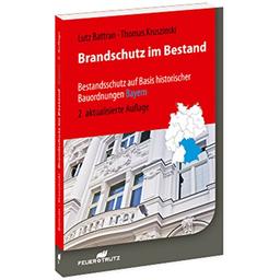 Brandschutz im Bestand: Bestandsschutz auf Basis historischer Bauordnungen - BAYERN, 2. Auflage